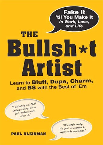 The Bullsh*t Artist: Learn to Bluff, Dupe, Charm, and BS with the Best of 'Em - undefined