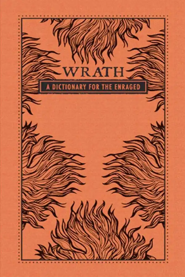 Wrath : A Dictionary for the Enraged