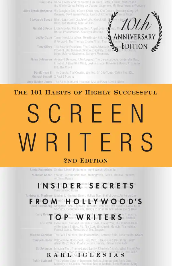 The 101 Habits of Highly Successful Screenwriters, 10th Anniversary Edition: Insider Secrets from Hollywood's Top Writers