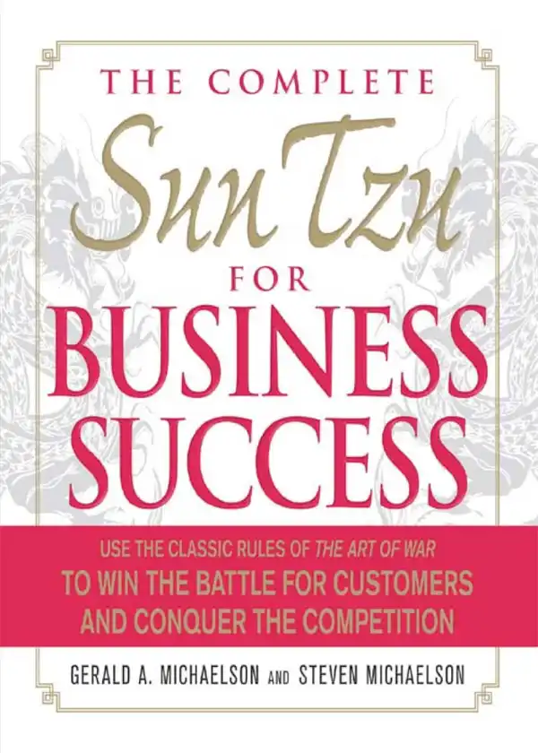 The Complete Sun Tzu for Business Success: Use the Classic Rules of The Art of War to Win the Battle for Customers and Conquer the Competition