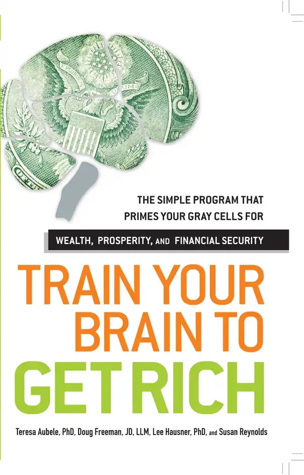 Train Your Brain to Get Rich : The Simple Program That Primes Your Gray Cells for Wealth, Prosperity, and Financial Security