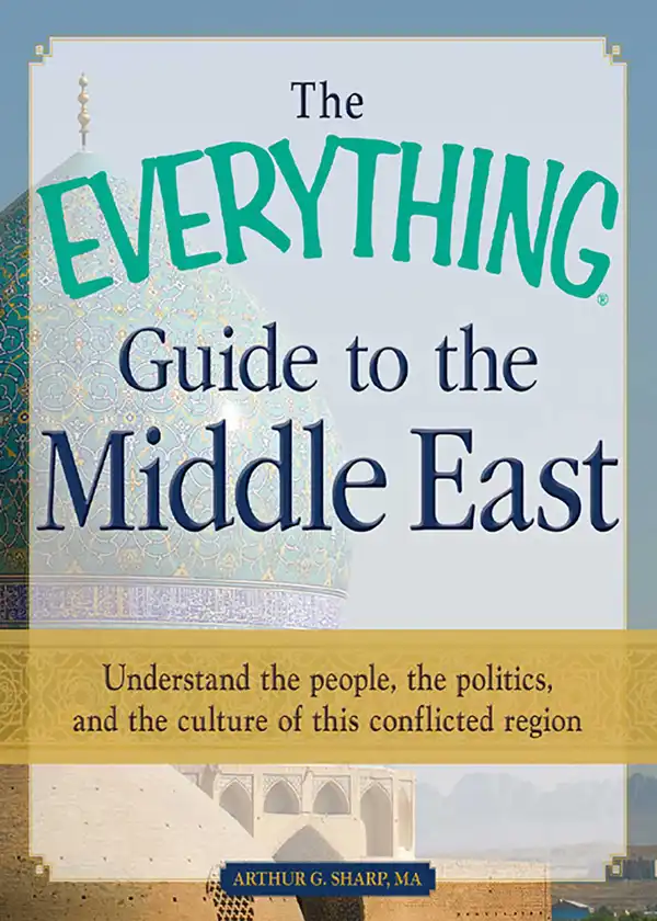 The Everything Guide to the Middle East : Understand the people, the politics, and the culture of this conflicted region
