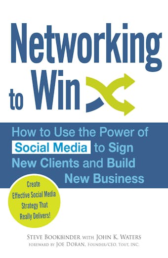 Networking to Win: How to Use the Power of Social Media to Sign New Clients and Build New Business - undefined