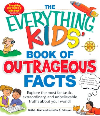 The Everything KIDS' Book of Outrageous Facts: Explore the most fantastic, extraordinary, and unbelievable truths about your world!
