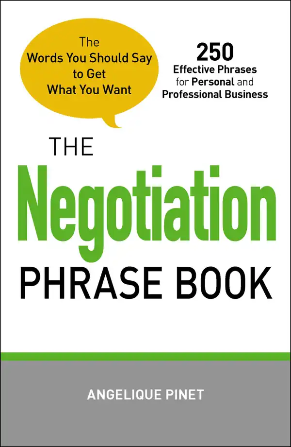 The Negotiation Phrase Book : The Words You Should Say to Get What You Want