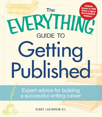 The Everything Guide to Getting Published: Expert advice for building a successful writing career - undefined