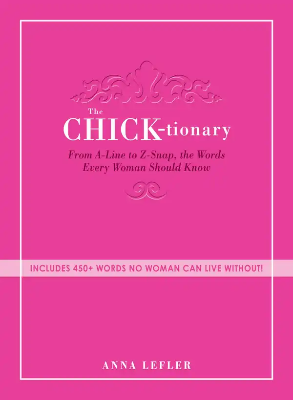 The Chicktionary : From A-line to Z-snap, the words every woman should know