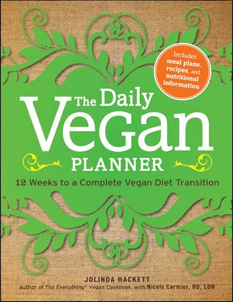 The Daily Vegan Planner: Twelve Weeks to a Complete Vegan Diet Transition - undefined