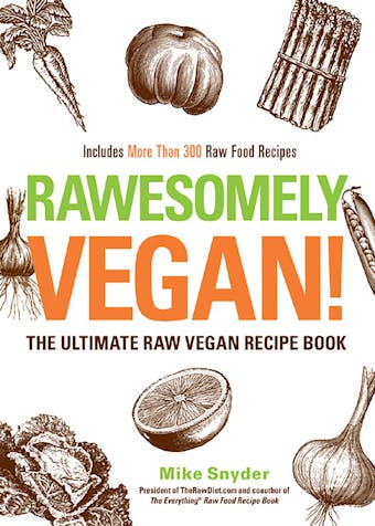 Rawesomely Vegan!: The Ultimate Raw Vegan Recipe Book - undefined