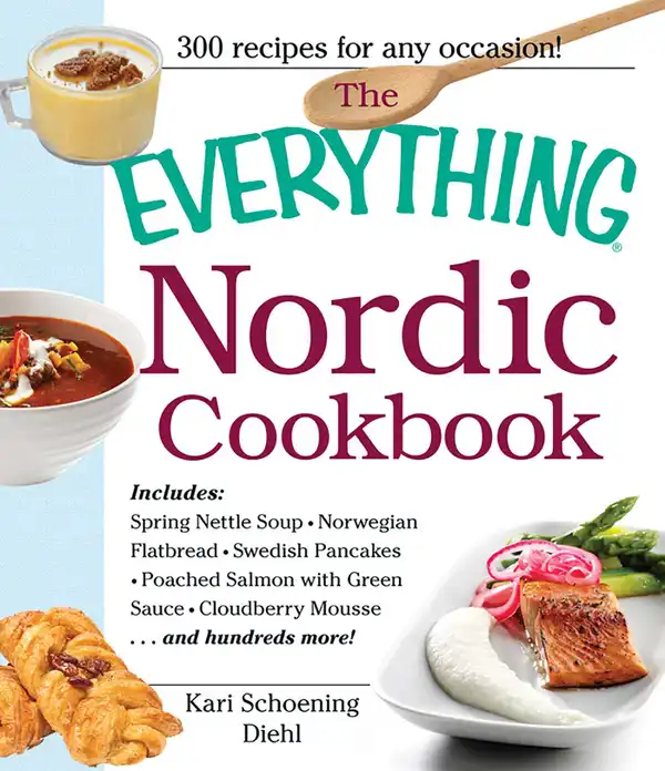 The Everything Nordic Cookbook : Includes: Spring Nettle Soup, Norwegian Flatbread, Swedish Pancakes, Poached Salmon with Green Sauce, Cloudberry Mousse...and hundreds more!