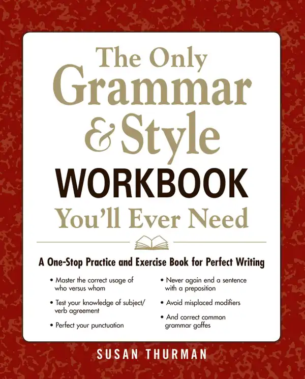 The Only Grammar & Style Workbook You'll Ever Need: A One-Stop Practice and Exercise Book for Perfect Writing