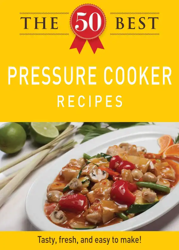 The 50 Best Pressure Cooker Recipes : Tasty, fresh, and easy to make!