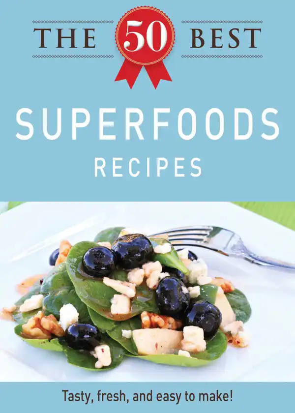 The 50 Best Superfoods Recipes: Tasty, fresh, and easy to make!