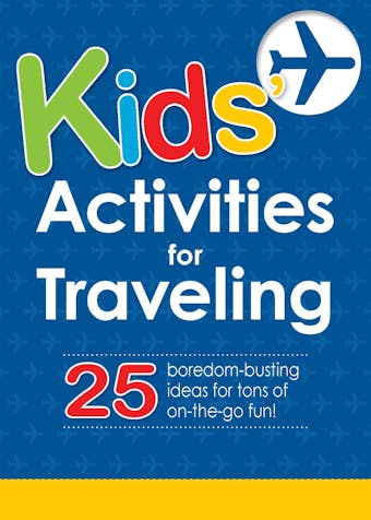 Kids' Activities for Traveling: 25 boredom-busting ideas for tons of on-the-go fun!