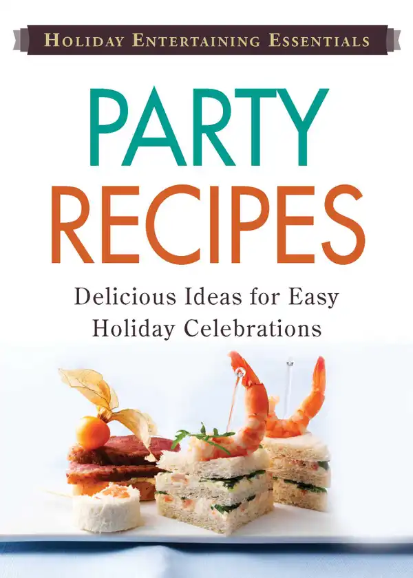 Holiday Entertaining Essentials: Party Recipes: Delicious  ideas for easy holiday celebrations
