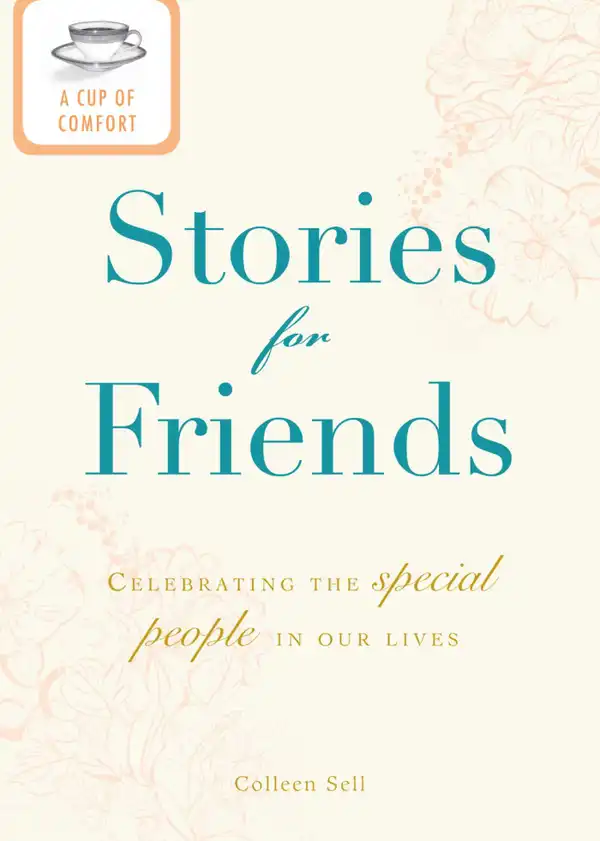 A Cup of Comfort Stories for Friends: Celebrating the special people in our lives