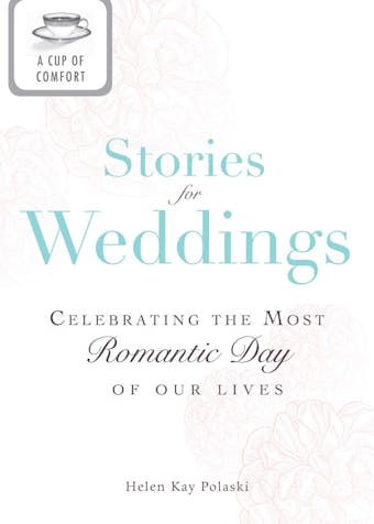 A Cup of Comfort Stories for Weddings: Celebrating the most romantic day of our lives - undefined