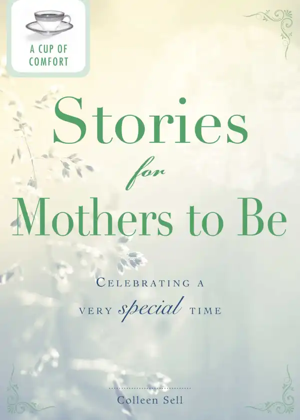 A Cup of Comfort Stories for Mothers to Be: Celebrating a very special time