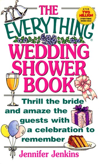 The Everything Wedding Shower Book: Thrill the Bride and Amaze the Guests With a Celebration to Remember - Jennifer Jenkins