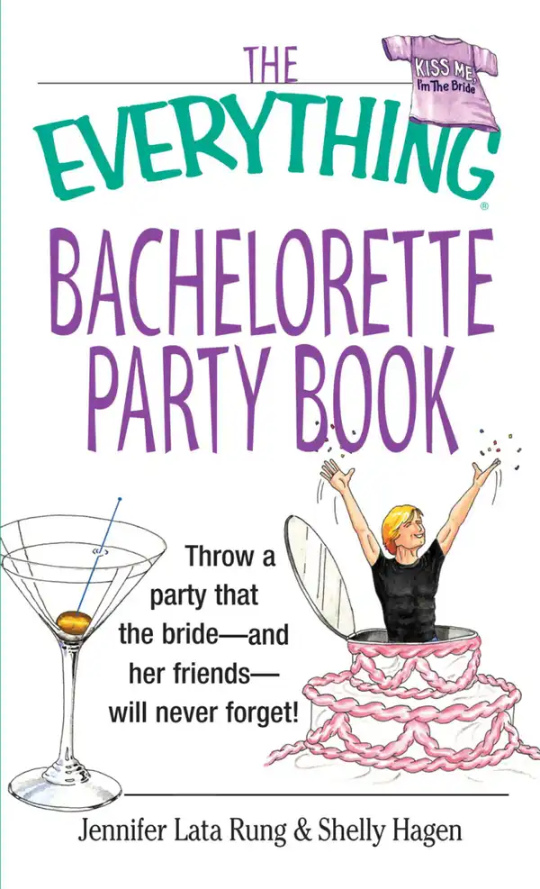 The Everything Bachelorette Party Book : Throw a Party That the Bride and Her Friends Will Never Forget