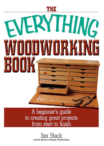 The Everything Woodworking Book: A Beginner's Guide To Creating Great Projects From Start To Finish - undefined