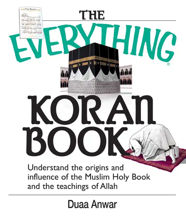 The Everything Koran Book : Understand The Origins And Influence Of The Muslim Holy Book And The Teachings Of Allah