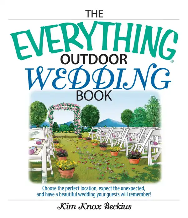 The Everything Outdoor Wedding Book : Choose the Perfect Location, Expect the Unexpected, And Have a Beautiful Wedding Your Guests Will Remember!
