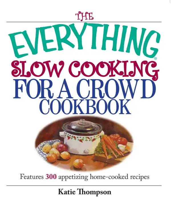 The Everything Slow Cooking For A Crowd Cookbook : Features 300 Appetizing Home-cooked Recipes