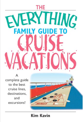 The Everything Family Guide To Cruise Vacations: A Complete Guide to the Best Cruise Lines, Destinations, And Excursions - undefined
