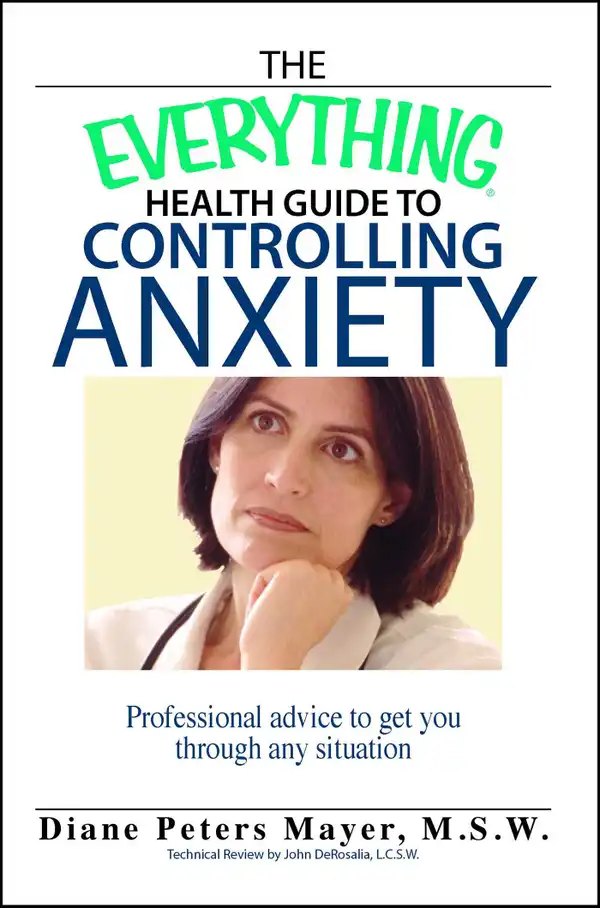 The Everything Health Guide To Controlling Anxiety Book : Professional Advice to Get You Through Any Situation