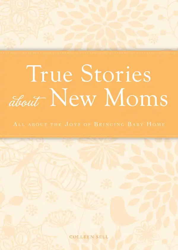 True Stories about New Moms : All about the joys of bringing baby home