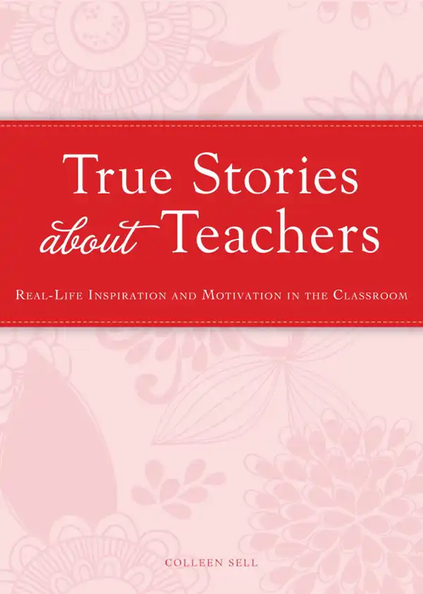 True Stories about Teachers : Real-life inspiration and motivation in the classroom