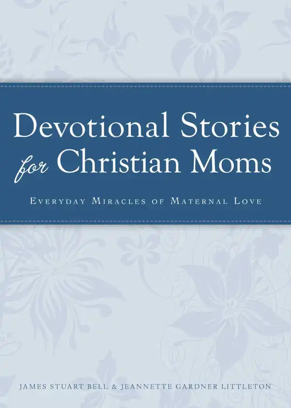Devotional Stories for Christian Moms : Everyday miracles of maternal love