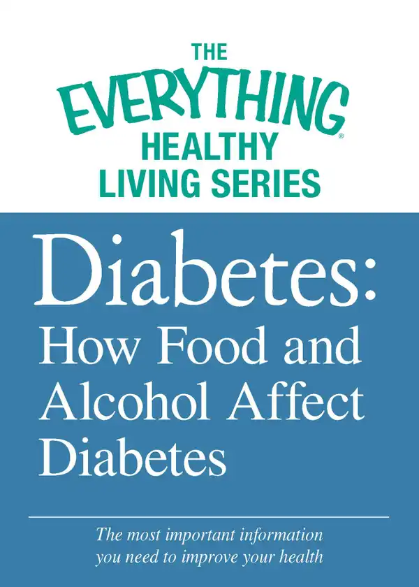 Diabetes: How Food and Alcohol Affect Diabetes: The most important information you need to improve your health