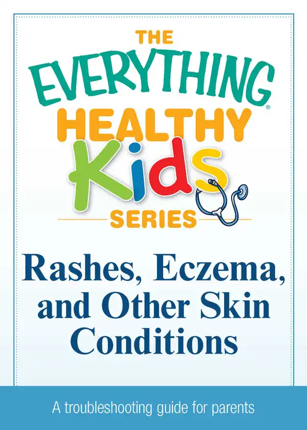 Rashes, Eczema, and Other Skin Conditions : A troubleshooting guide to common childhood ailments