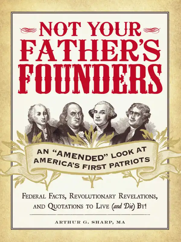 Not Your Father's Founders: An "Amended" Look at America's First Patriots