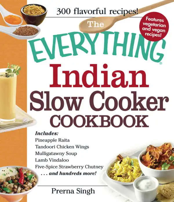 The Everything Indian Slow Cooker Cookbook : Includes Pineapple Raita, Tandoori Chicken Wings, Mulligatawny Soup, Lamb Vindaloo, Five-Spice Strawberry Chutney...and hundreds more!