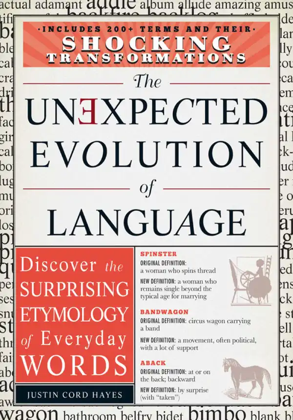 The Unexpected Evolution of Language : Discover the Surprising Etymology of Everyday Words