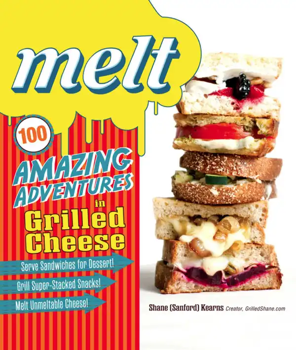 Melt : 100 Amazing Adventures in Grilled Cheese