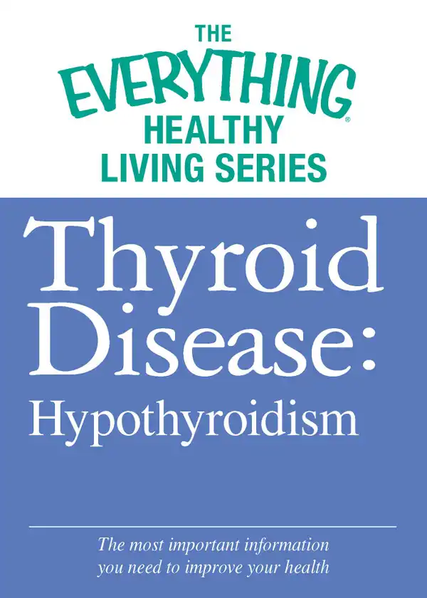Thyroid Disease: Hypothyroidism: The most important information you need to improve your health