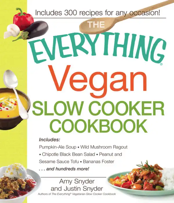 The Everything Vegan Slow Cooker Cookbook : Includes Pumpkin-Ale Soup, Wild Mushroom Ragout, Chipotle Bean Salad, Peanut and Sesame Sauce Tofu, Bananas Foster and hundreds more!