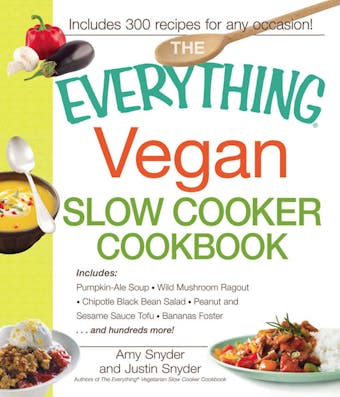 The Everything Vegan Slow Cooker Cookbook: Includes Pumpkin-Ale Soup, Wild Mushroom Ragout, Chipotle Bean Salad, Peanut and Sesame Sauce Tofu, Bananas Foster and hundreds more! - undefined