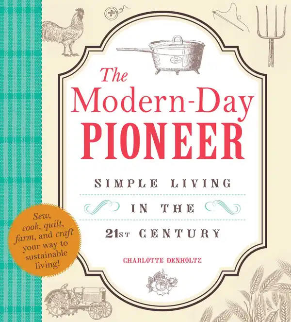 The Modern-Day Pioneer : Simple Living in the 21st Century