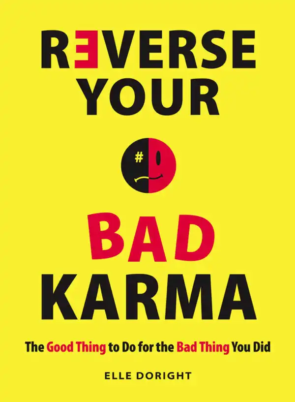 Reverse Your Bad Karma : The Good Thing to Do for the Bad Thing You Did