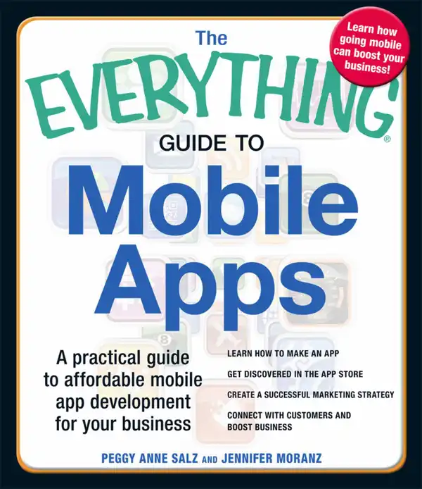 The Everything Guide to Mobile Apps : A Practical Guide to Affordable Mobile App Development for Your Business