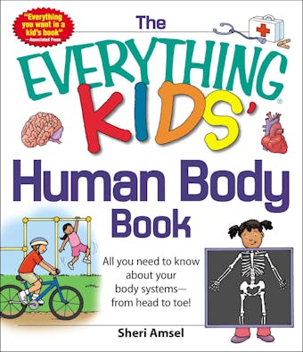 The Everything KIDS' Human Body Book: All You Need to Know About Your Body Systems - From Head to Toe! - undefined