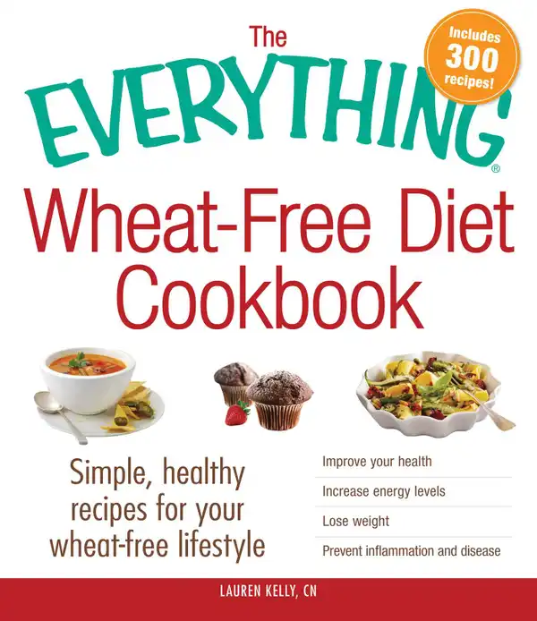 The Everything Wheat-Free Diet Cookbook : Simple, Healthy Recipes for Your Wheat-Free Lifestyle