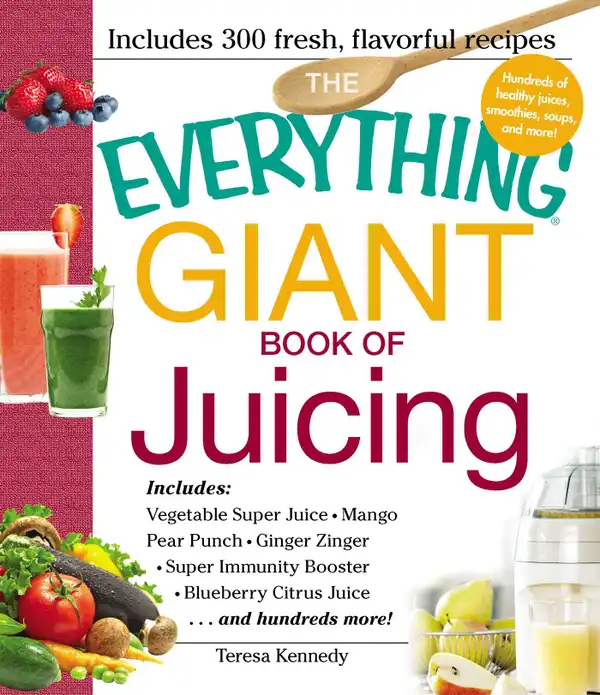 The Everything Giant Book of Juicing : Includes Vegetable Super Juice, Mango Pear Punch, Ginger Zinger, Super Immunity Booster, Blueberry Citrus Juice and hundreds more!