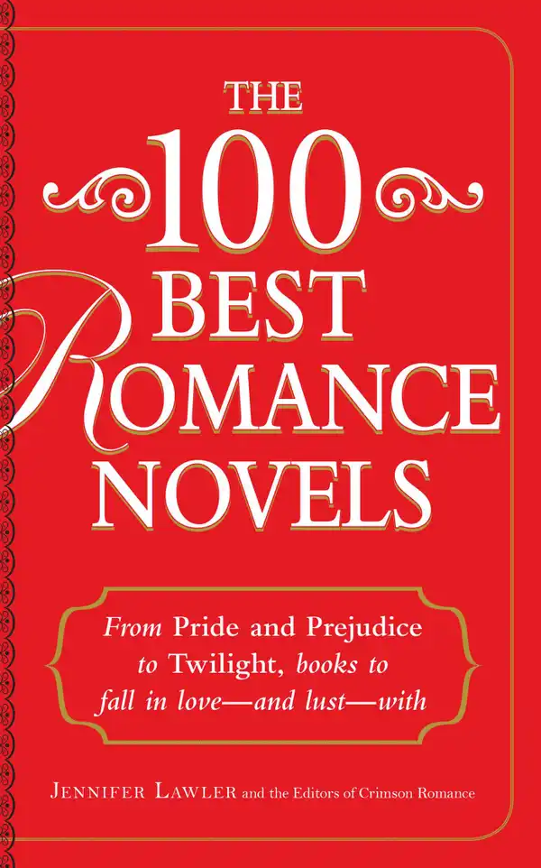 The 100 Best Romance Novels : From Pride and Prejudice to Twilight, Books to Fall in Love - and Lust - With