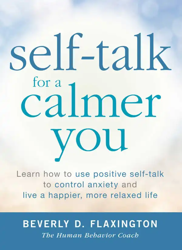 Self-Talk for a Calmer You : Learn how to use positive self-talk to control anxiety and live a happier, more relaxed life